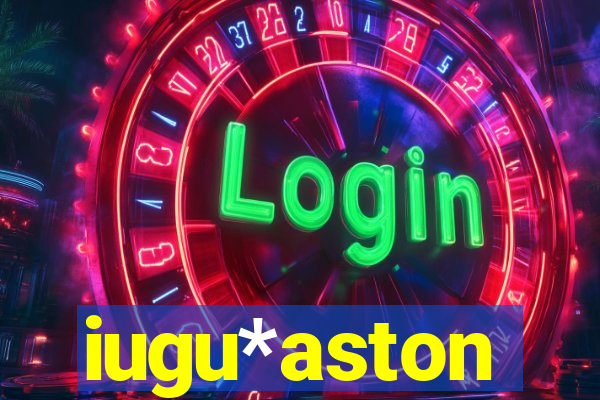 iugu*aston