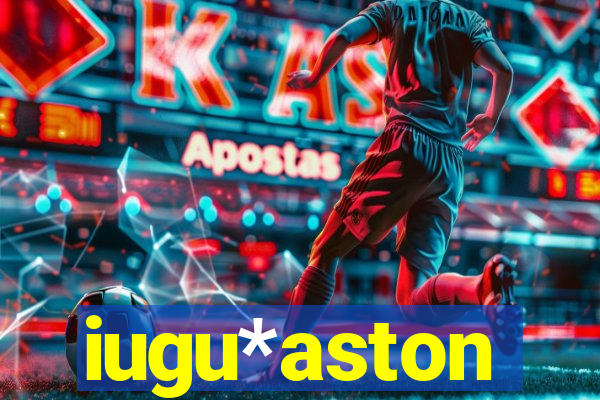 iugu*aston