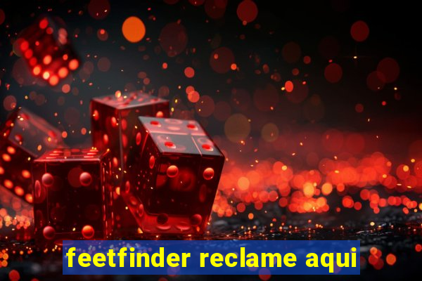 feetfinder reclame aqui