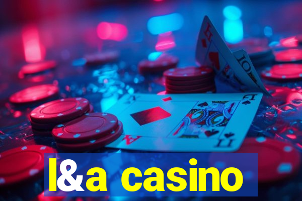 l&a casino