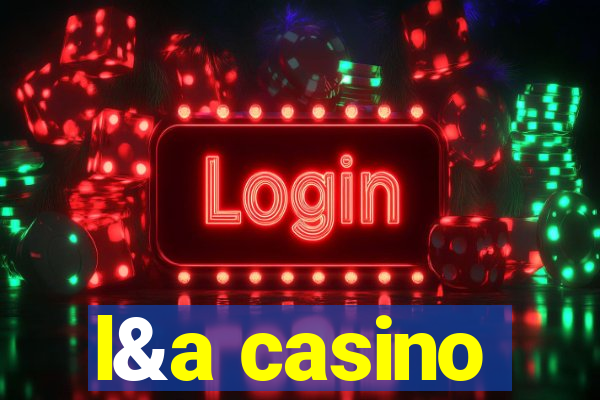 l&a casino