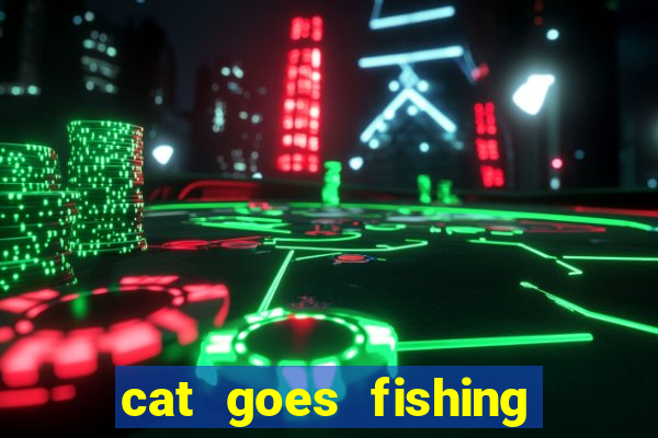 cat goes fishing free download