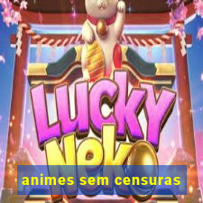 animes sem censuras