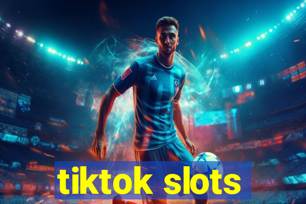 tiktok slots