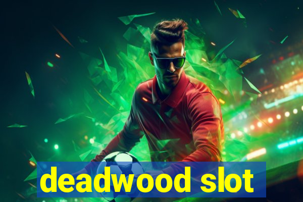 deadwood slot