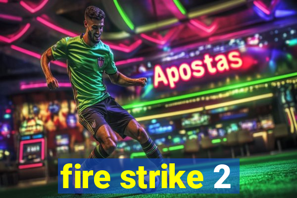 fire strike 2