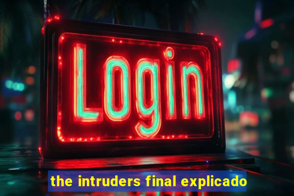 the intruders final explicado