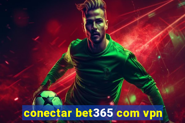 conectar bet365 com vpn