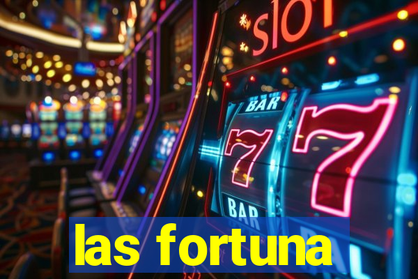 las fortuna