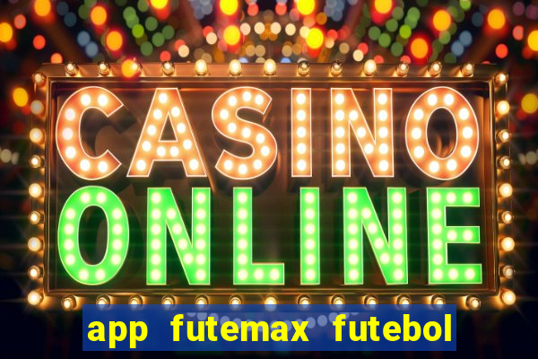 app futemax futebol ao vivo