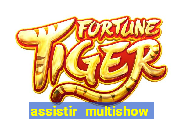 assistir multishow ao vivo gratis