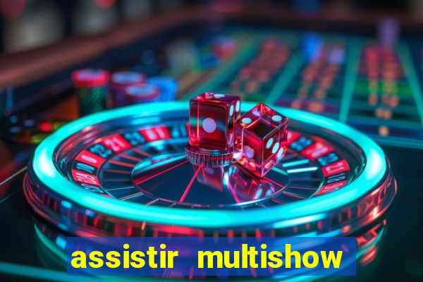 assistir multishow ao vivo gratis