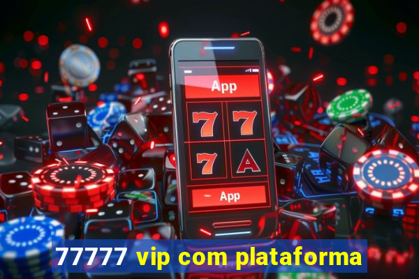 77777 vip com plataforma