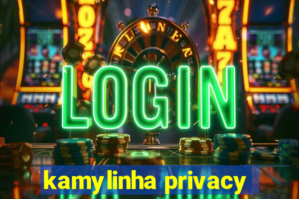 kamylinha privacy