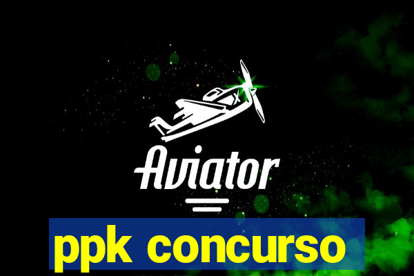 ppk concurso