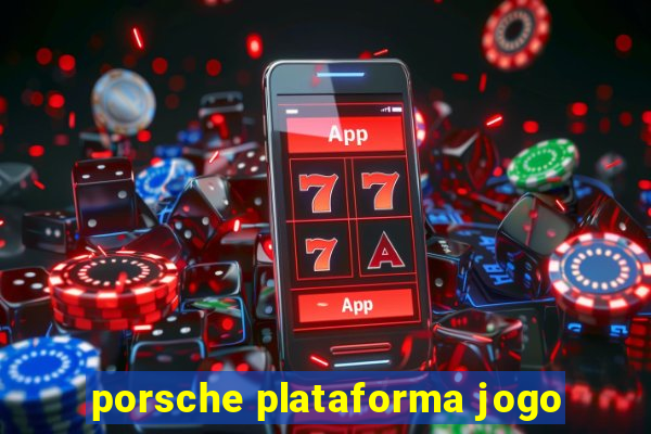 porsche plataforma jogo