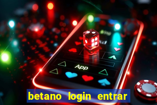 betano login entrar na minha conta