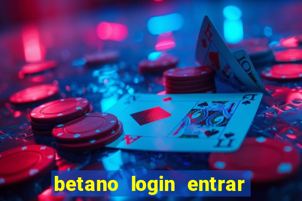 betano login entrar na minha conta