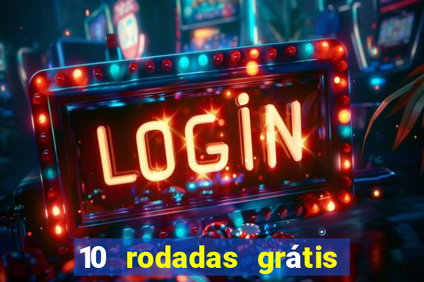 10 rodadas grátis sem depósito