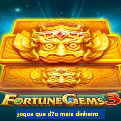 jogos que d?o mais dinheiro