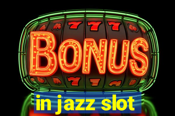 in jazz slot