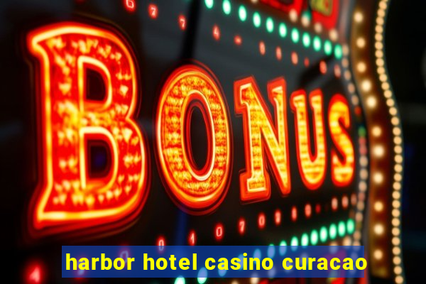 harbor hotel casino curacao