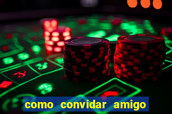 como convidar amigo estrela bet