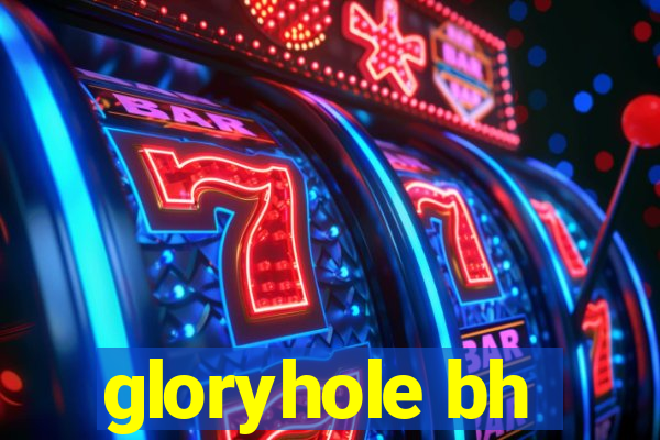 gloryhole bh