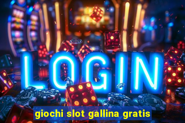 giochi slot gallina gratis