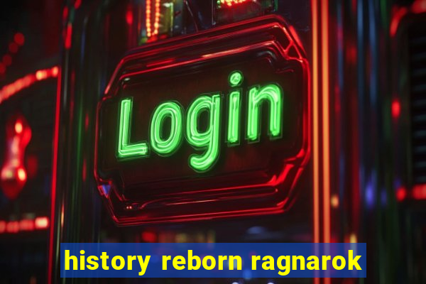 history reborn ragnarok