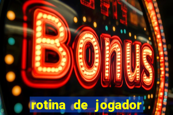 rotina de jogador de futebol