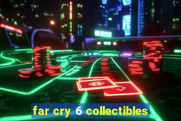 far cry 6 collectibles