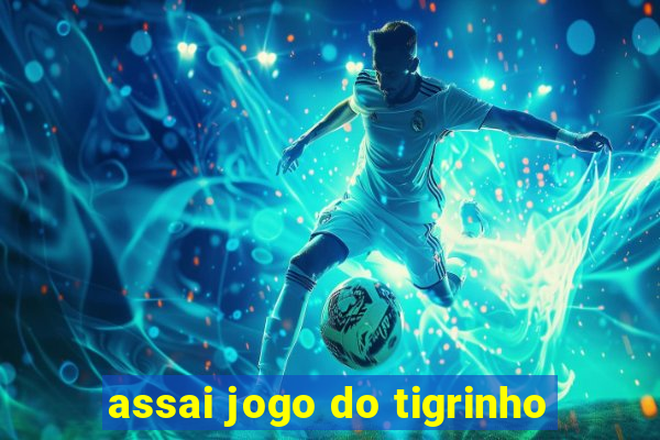 assai jogo do tigrinho