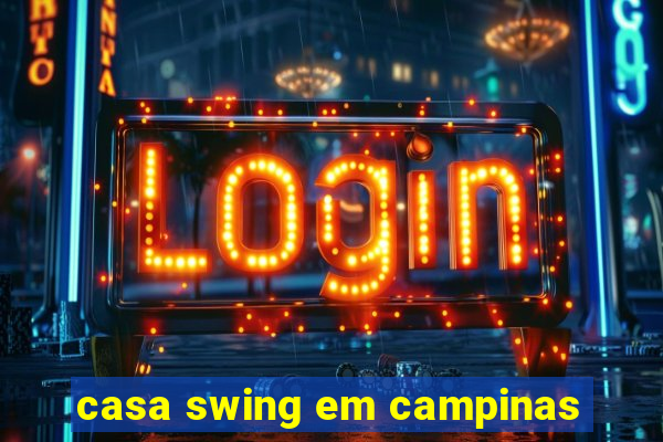 casa swing em campinas