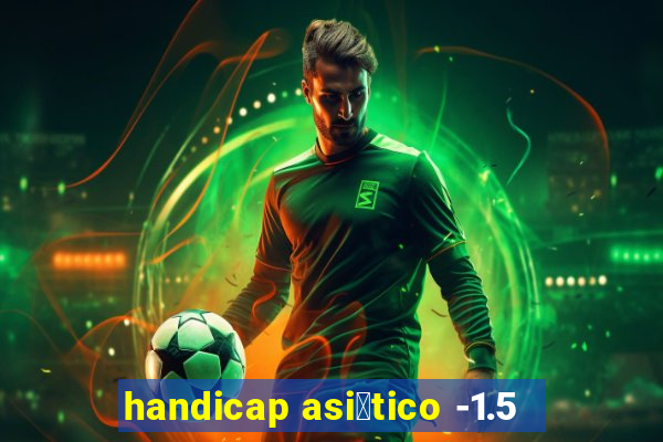 handicap asi谩tico -1.5