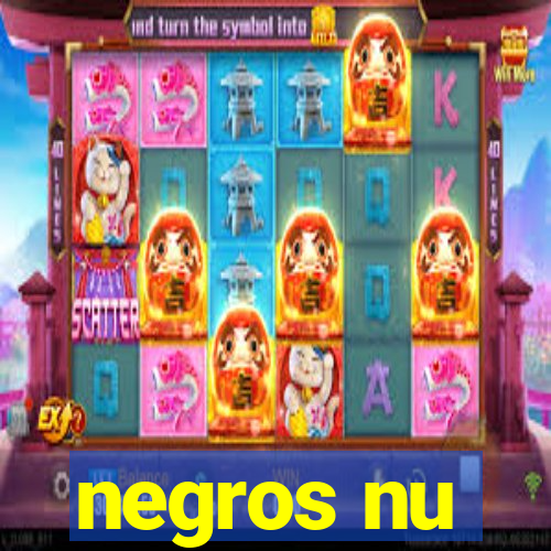 negros nu