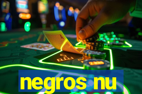 negros nu