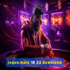 jogos mais 18 2d download