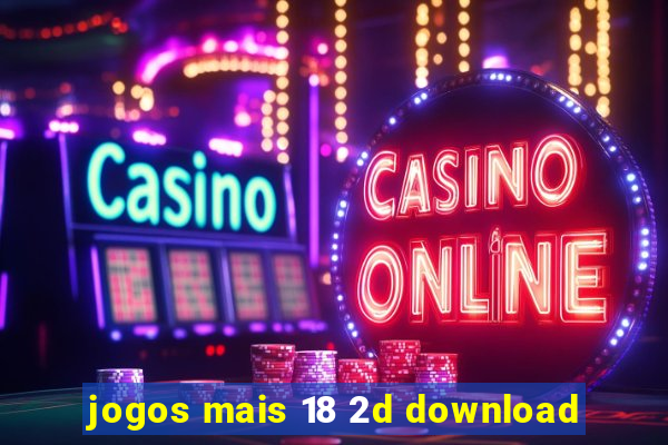 jogos mais 18 2d download