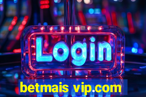 betmais vip.com