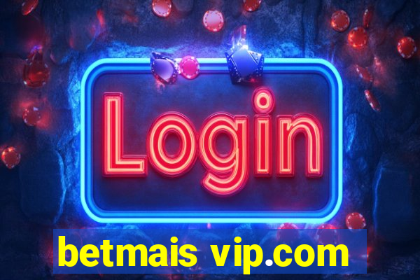 betmais vip.com