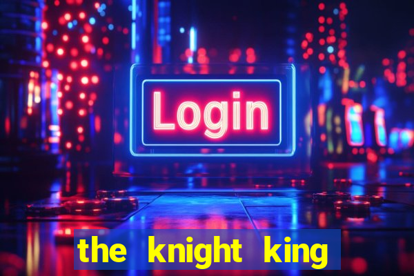 the knight king who returned with a god 1