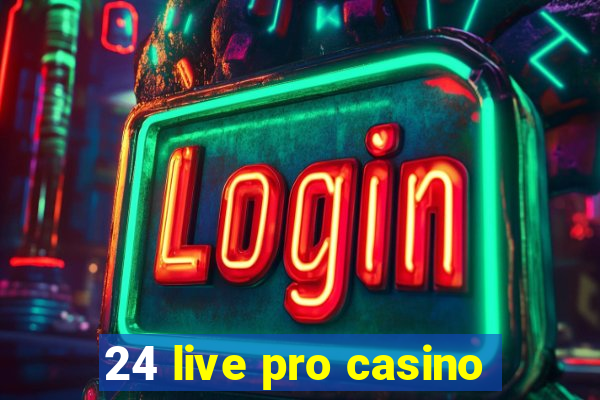 24 live pro casino