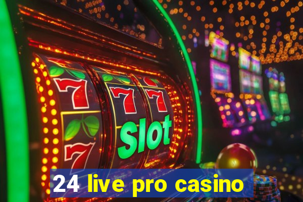 24 live pro casino