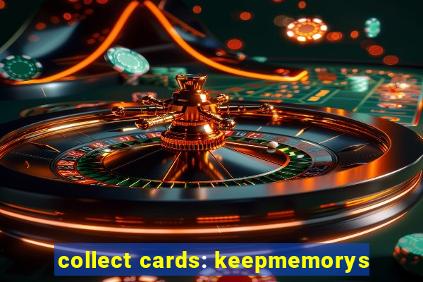 collect cards: keepmemorys