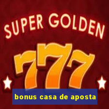 bonus casa de aposta