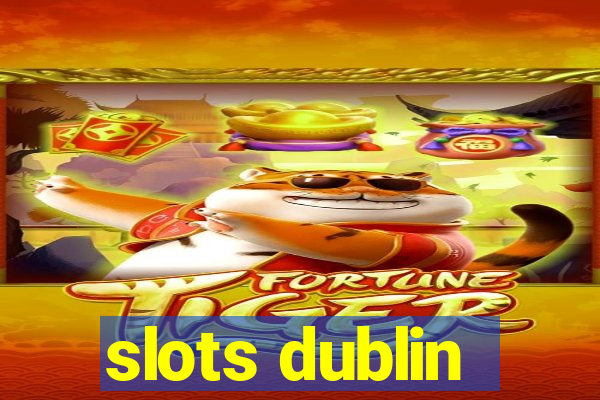 slots dublin