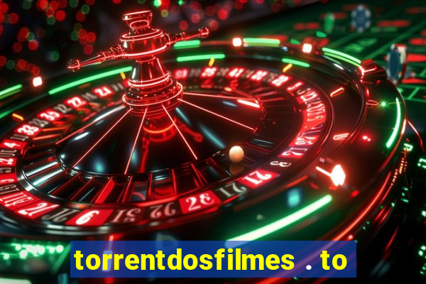 torrentdosfilmes . to