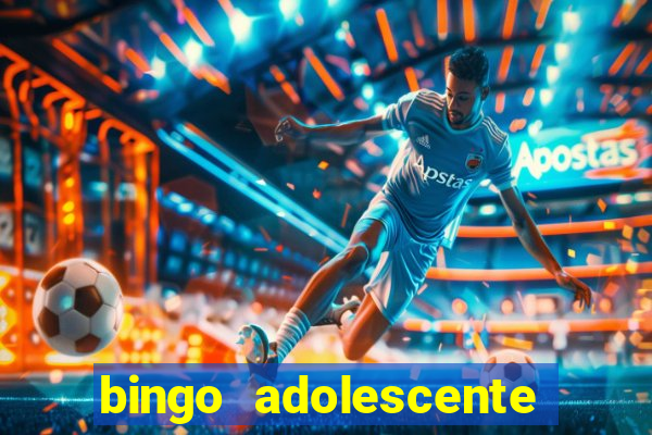 bingo adolescente já fez as coisas abaixo?