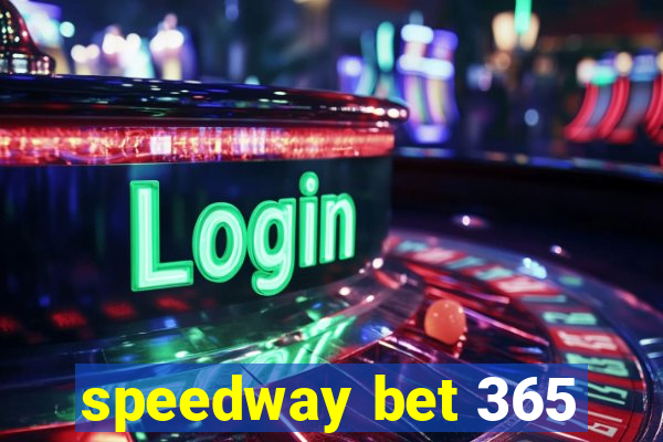 speedway bet 365